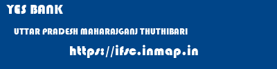 YES BANK  UTTAR PRADESH MAHARAJGANJ THUTHIBARI   ifsc code